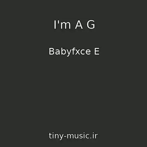 کاور آهنگ I'm A G از Babyfxce E