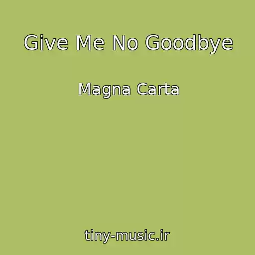 کاور آهنگ Give Me No Goodbye از Magna Carta