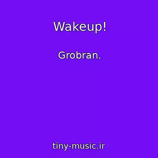 کاور آهنگ Wakeup! از Grobran.