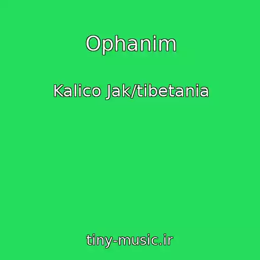 کاور آهنگ Ophanim از Kalico Jak/tibetania