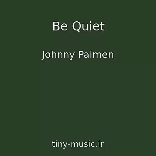 کاور آهنگ Be Quiet از Johnny Paimen