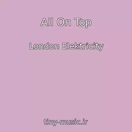 کاور آهنگ All On Top از London Elektricity