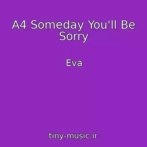 کاور آهنگ A4 Someday You'll Be Sorry از Eva