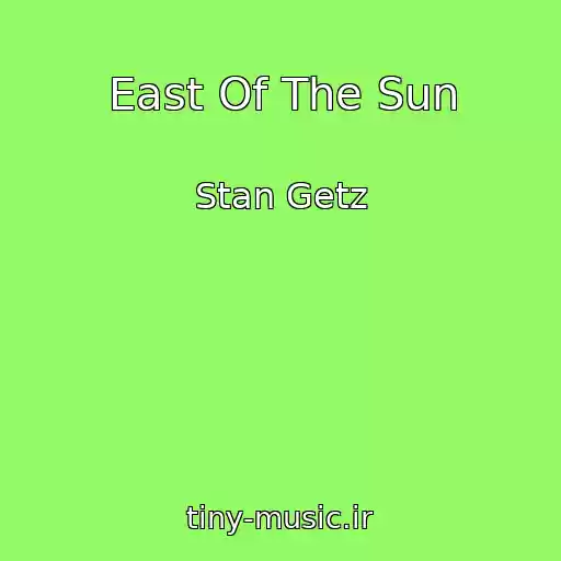 کاور آهنگ East Of The Sun از Stan Getz