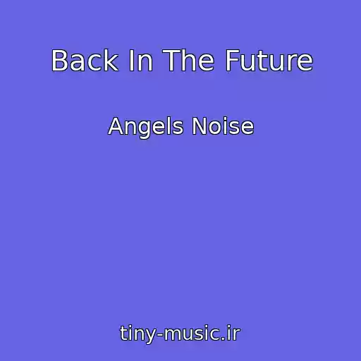 کاور آهنگ Back In The Future از Angels Noise