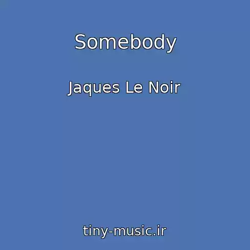 کاور آهنگ Somebody از Jaques Le Noir