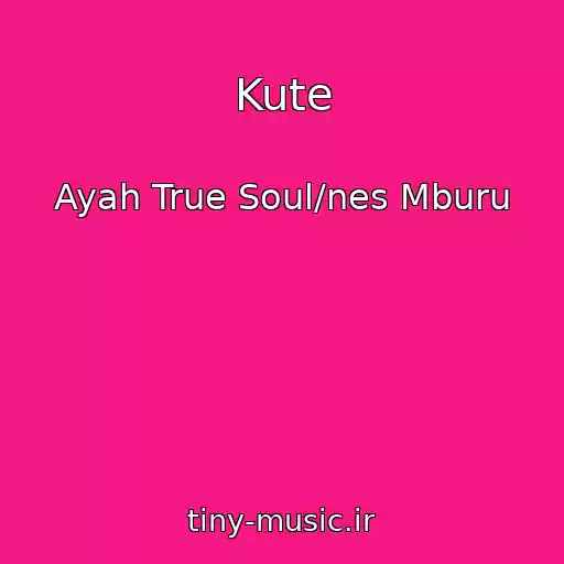 کاور آهنگ Kute از Ayah True Soul/nes Mburu