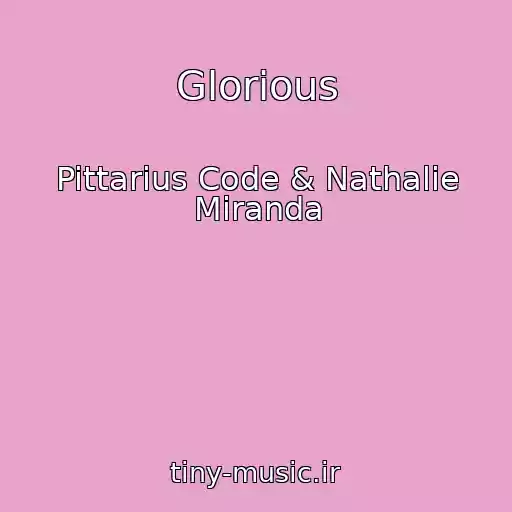 کاور آهنگ Glorious از Pittarius Code & Nathalie Miranda