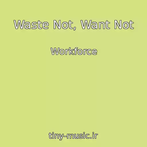 کاور آهنگ Waste Not, Want Not از Workforce
