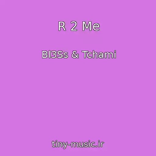 کاور آهنگ R 2 Me از Bl3Ss & Tchami