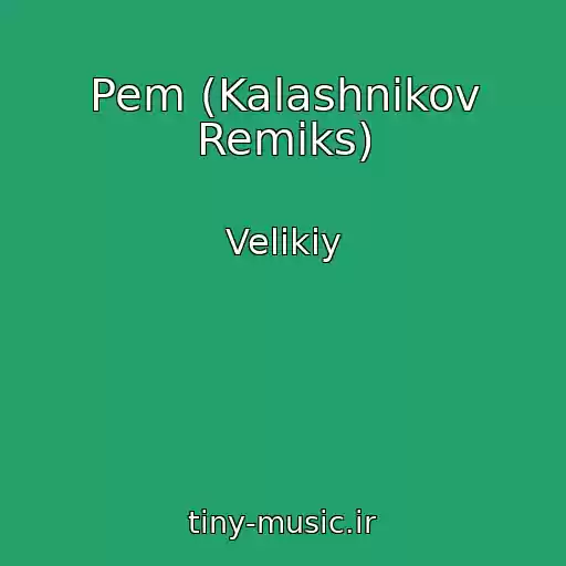 کاور آهنگ Pem (Kalashnikov Remiks) از Velikiy