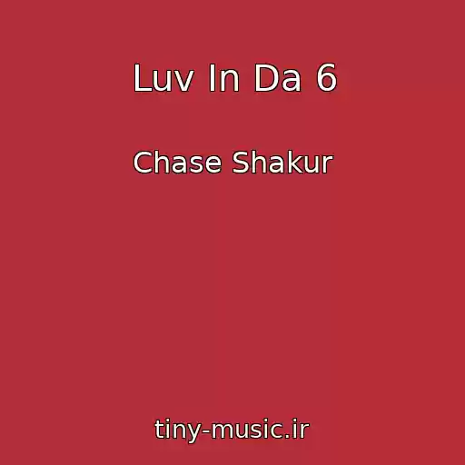 کاور آهنگ Luv In Da 6 از Chase Shakur