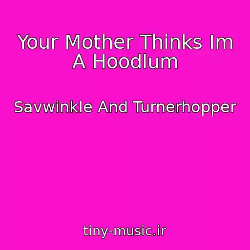 کاور آهنگ Your Mother Thinks Im A Hoodlum از Savwinkle And Turnerhopper