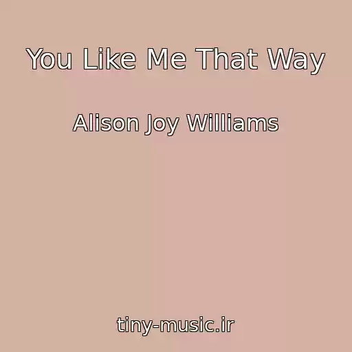 کاور آهنگ You Like Me That Way از Alison Joy Williams