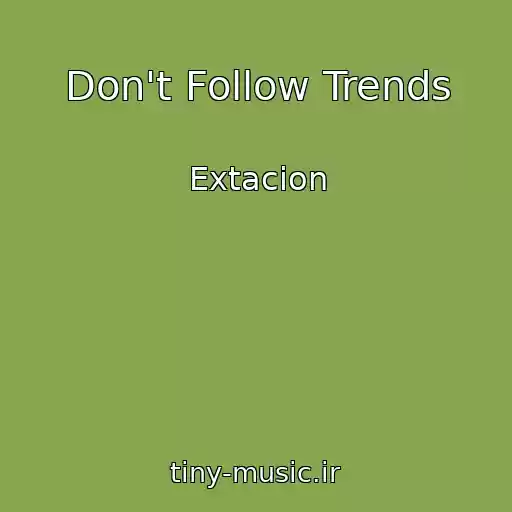 کاور آهنگ Don't Follow Trends از Extacion