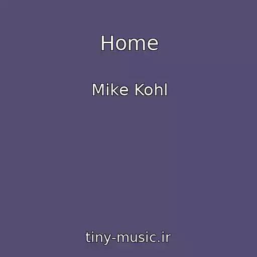 کاور آهنگ Home از Mike Kohl