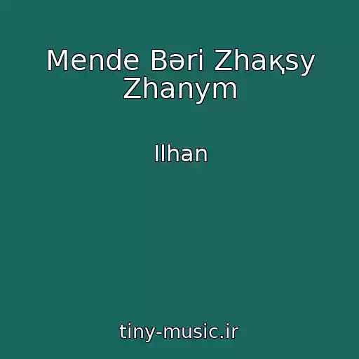 کاور آهنگ Mende Bәrі Zhaқsy Zhanym از Ilhan