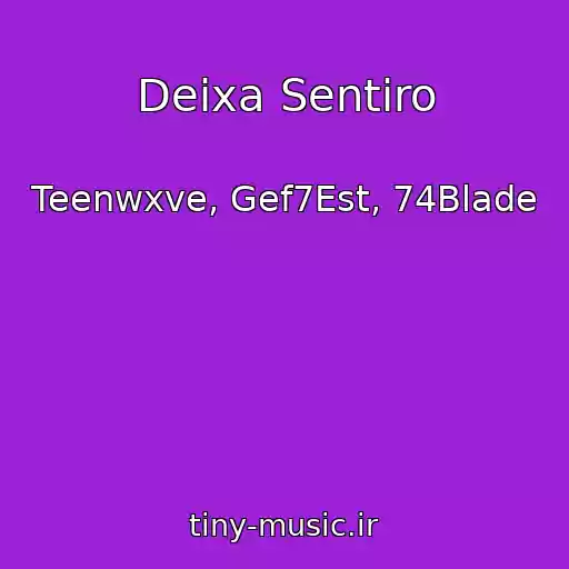 کاور آهنگ Deixa Sentiro از Teenwxve, Gef7Est, 74Blade