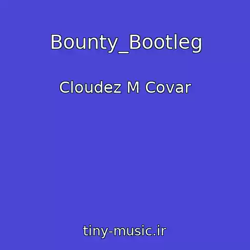 کاور آهنگ Bounty_Bootleg از Cloudez M Covar