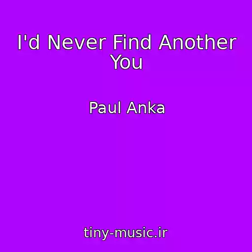 کاور آهنگ I'd Never Find Another You از Paul Anka