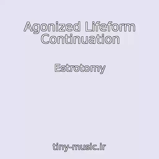 کاور آهنگ Agonized Lifeform Continuation از Estrotomy
