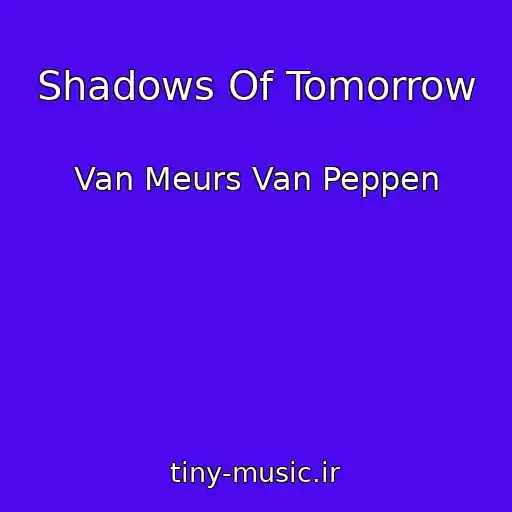 کاور آهنگ Shadows Of Tomorrow از Van Meurs Van Peppen