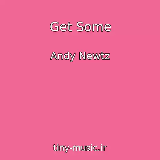 کاور آهنگ Get Some از Andy Newtz