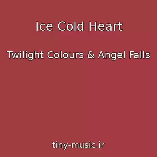 کاور آهنگ Ice Cold Heart از Twilight Colours & Angel Falls
