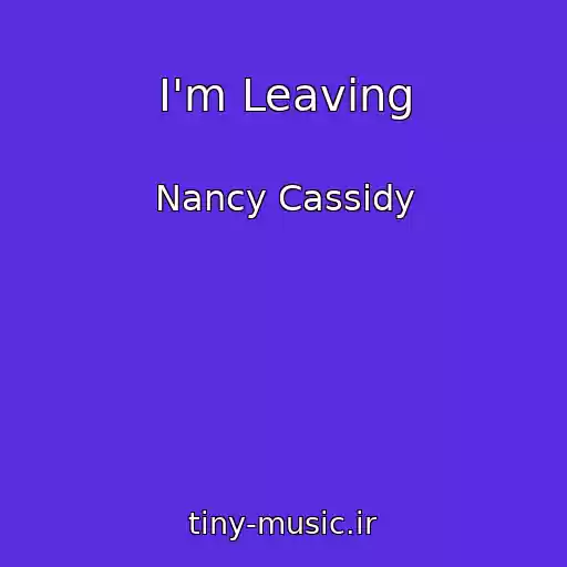 کاور آهنگ I'm Leaving از Nancy Cassidy
