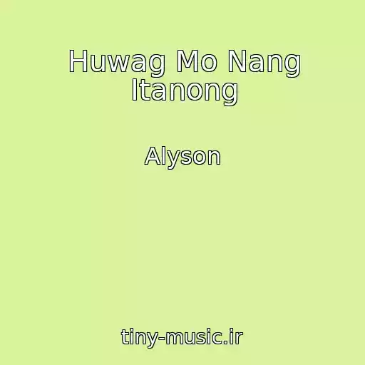 کاور آهنگ Huwag Mo Nang Itanong از Alyson