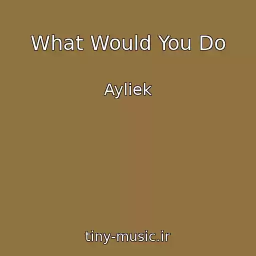 کاور آهنگ What Would You Do از Ayliek