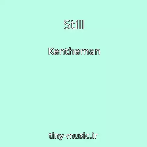 کاور آهنگ Still از Kentheman