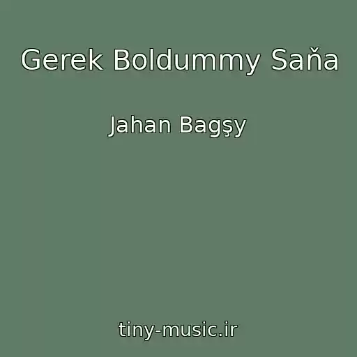 کاور آهنگ Gerek Boldummy Saňa از Jahan Bagşy