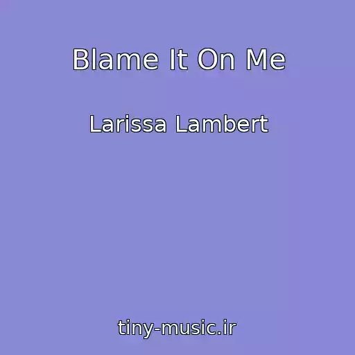 کاور آهنگ Blame It On Me از Larissa Lambert