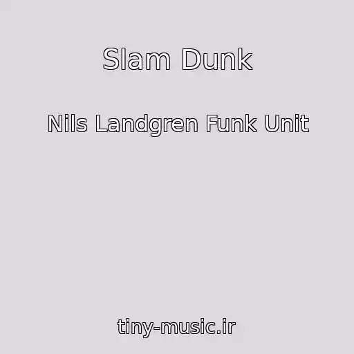 کاور آهنگ Slam Dunk از Nils Landgren Funk Unit