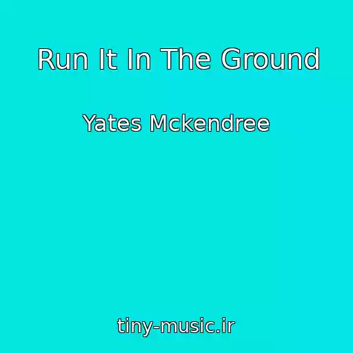 کاور آهنگ Run It In The Ground از Yates Mckendree