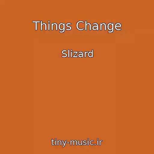کاور آهنگ Things Change از Slizard
