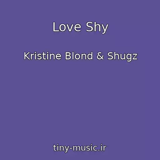 کاور آهنگ Love Shy از Kristine Blond & Shugz
