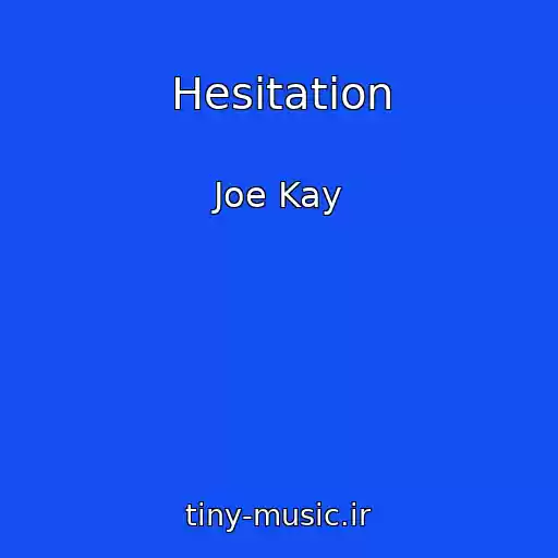 کاور آهنگ Hesitation از Joe Kay