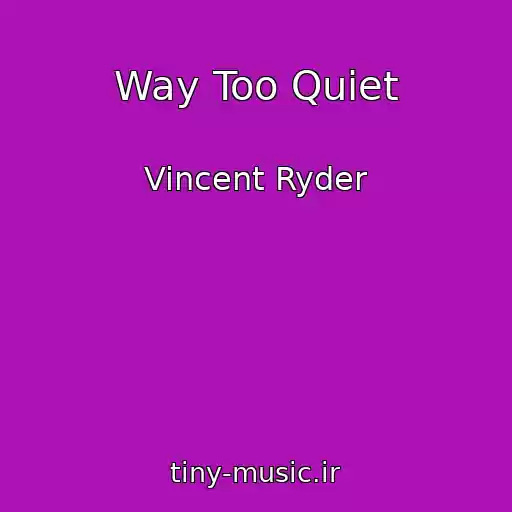 کاور آهنگ Way Too Quiet از Vincent Ryder
