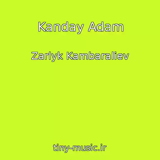 کاور آهنگ Kanday Adam از Zarlyk Kambaraliev