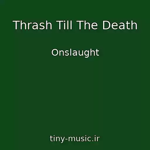کاور آهنگ Thrash Till The Death از Onslaught