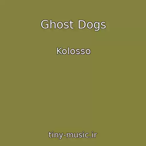 کاور آهنگ Ghost Dogs از Kolosso