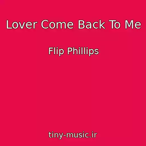 کاور آهنگ Lover Come Back To Me از Flip Phillips