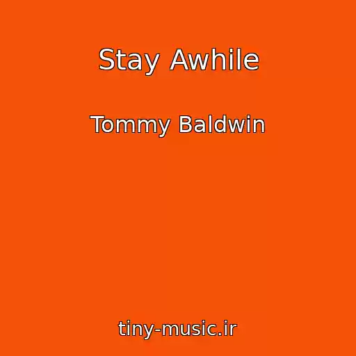کاور آهنگ Stay Awhile از Tommy Baldwin