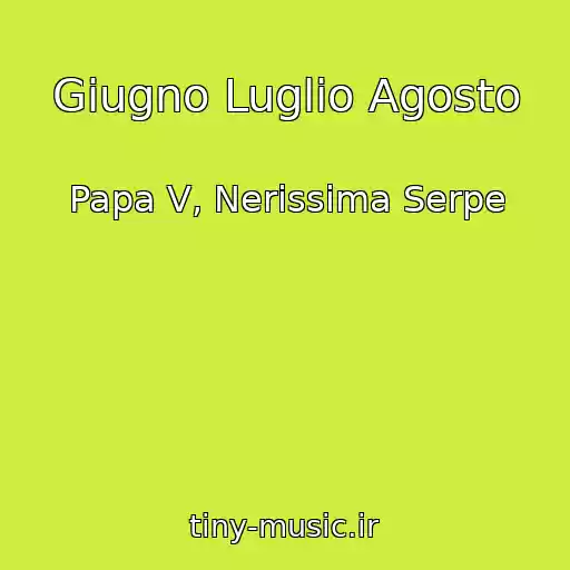 کاور آهنگ Giugno Luglio Agosto از Papa V, Nerissima Serpe
