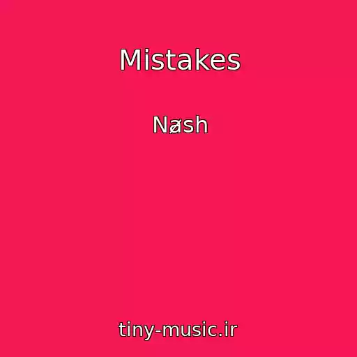 کاور آهنگ Mistakes از Nⱥsh