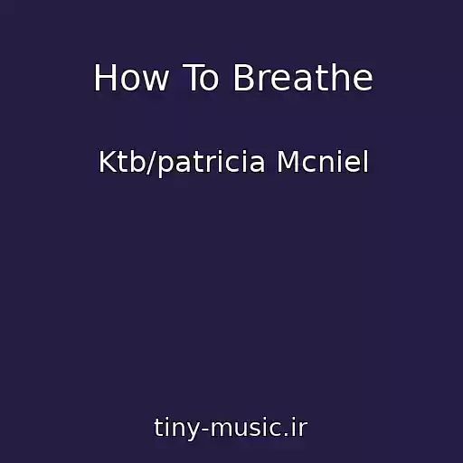 کاور آهنگ How To Breathe از Ktb/patricia Mcniel