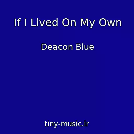 کاور آهنگ If I Lived On My Own از Deacon Blue