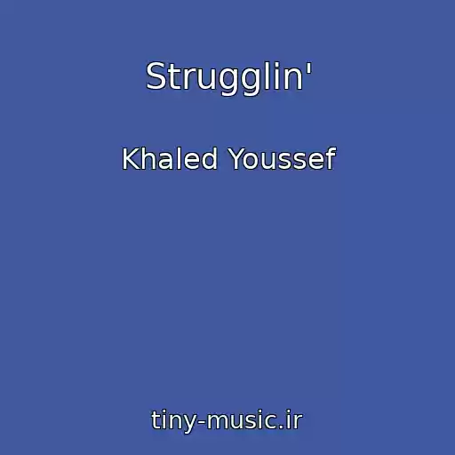 کاور آهنگ Strugglin' از Khaled Youssef